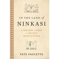 In the Land of Ninkasi: A History of Beer in Ancient Mesopotamia